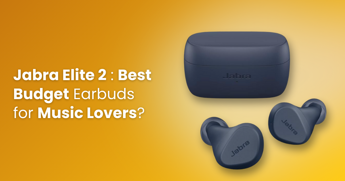 Jabra Elite 2: Best Budget Earbuds for Music Lovers?